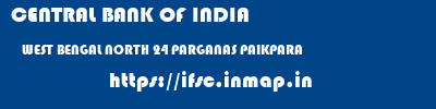 CENTRAL BANK OF INDIA  WEST BENGAL NORTH 24 PARGANAS PAIKPARA   ifsc code